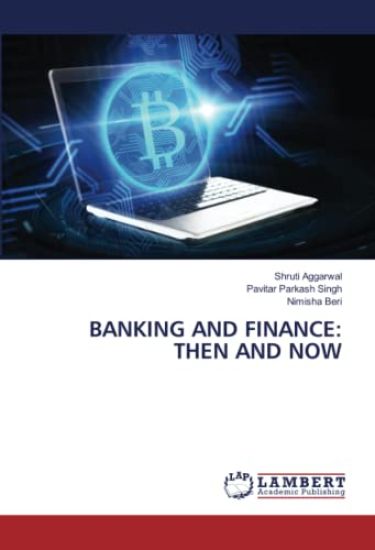 BANKING AND FINANCE: THEN AND NOW – Shruti Aggarwal, kirjan kansikuva