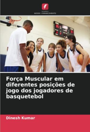 Força Muscular em diferentes posições de jogo dos jogadores de basquetebol