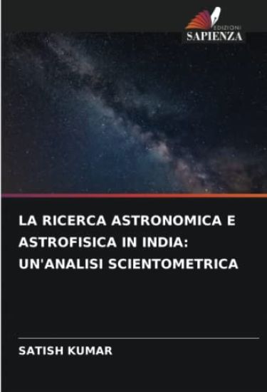LA RICERCA ASTRONOMICA E ASTROFISICA IN INDIA: UN'ANALISI SCIENTOMETRICA