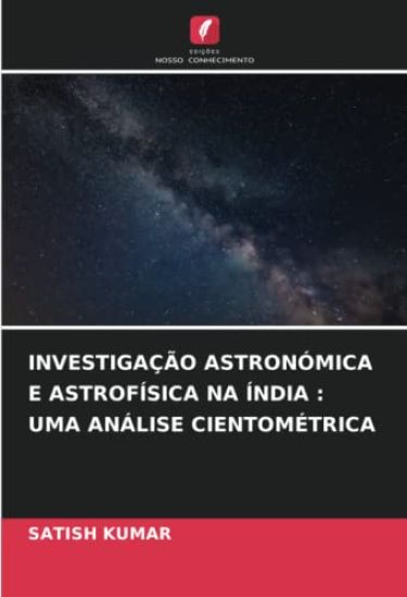INVESTIGAÇÃO ASTRONÓMICA E ASTROFÍSICA NA ÍNDIA : UMA ANÁLISE CIENTOMÉTRICA