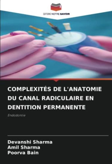 COMPLEXITÉS DE L'ANATOMIE DU CANAL RADICULAIRE EN DENTITION PERMANENTE