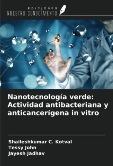 Nanotecnología verde: Actividad antibacteriana y anticancerígena in vitro