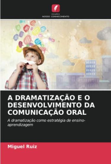 A DRAMATIZAÇÃO E O DESENVOLVIMENTO DA COMUNICAÇÃO ORAL