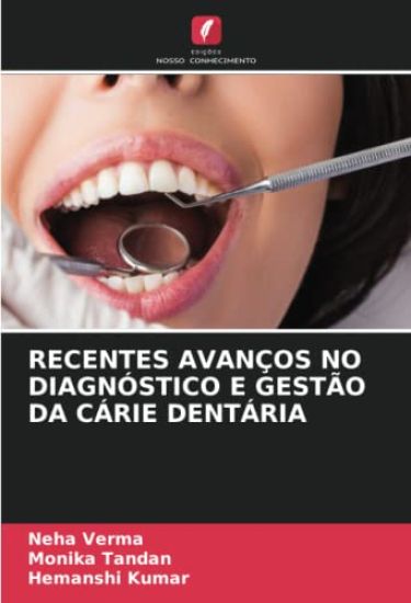 RECENTES AVANÇOS NO DIAGNÓSTICO E GESTÃO DA CÁRIE DENTÁRIA