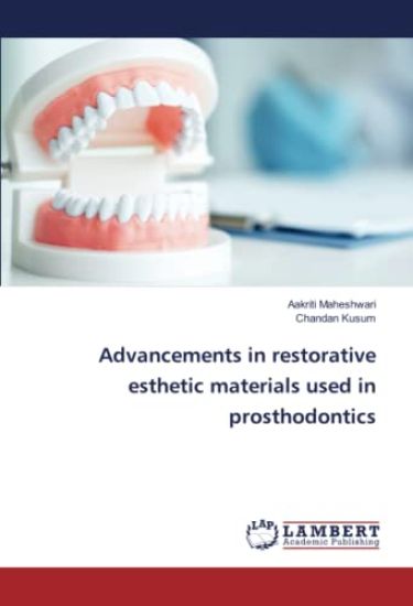 Advancements in restorative esthetic materials used in prosthodontics
