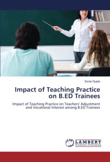 Impact of Teaching Practice on B.ED Trainees