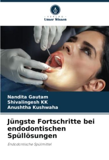 Jüngste Fortschritte bei endodontischen Spüllösungen