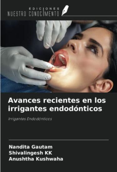 Avances recientes en los irrigantes endodónticos
