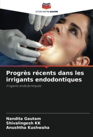 Progrès récents dans les irrigants endodontiques