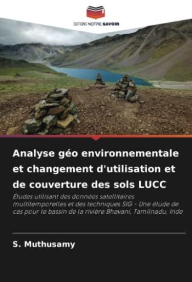 Analyse géo environnementale et changement d'utilisation et de couverture des sols LUCC