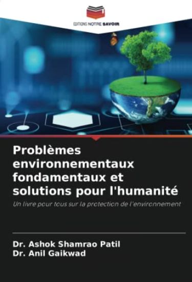 Problèmes environnementaux fondamentaux et solutions pour l'humanité