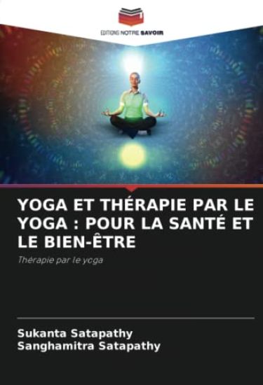 YOGA ET THÉRAPIE PAR LE YOGA : POUR LA SANTÉ ET LE BIEN-ÊTRE