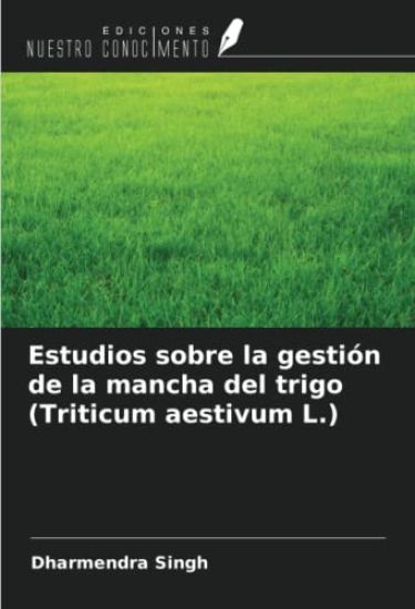 Estudios sobre la gestión de la mancha del trigo (Triticum aestivum L.)