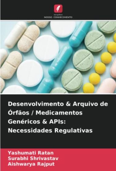 Desenvolvimento & Arquivo de Órfãos / Medicamentos Genéricos & APIs: Necessidades Regulativas