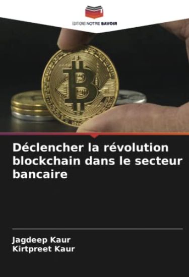 Déclencher la révolution blockchain dans le secteur bancaire