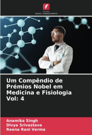 Um Compêndio de Prémios Nobel em Medicina e Fisiologia Vol: 4
