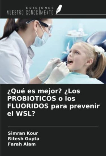 ¿Qué es mejor? ¿Los PROBIOTICOS o los FLUORIDOS para prevenir el WSL?