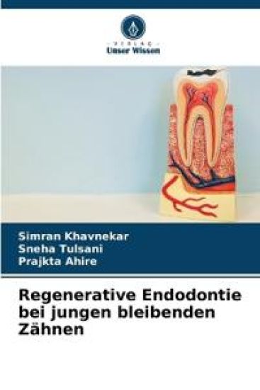 Regenerative Endodontie bei jungen bleibenden Zähnen – Simran Khavnekar, kirjan kansikuva