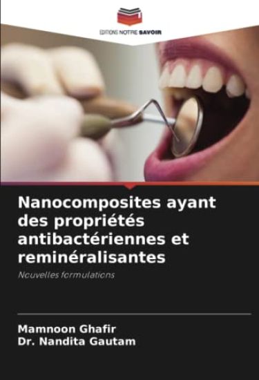 Nanocomposites ayant des propriétés antibactériennes et reminéralisantes