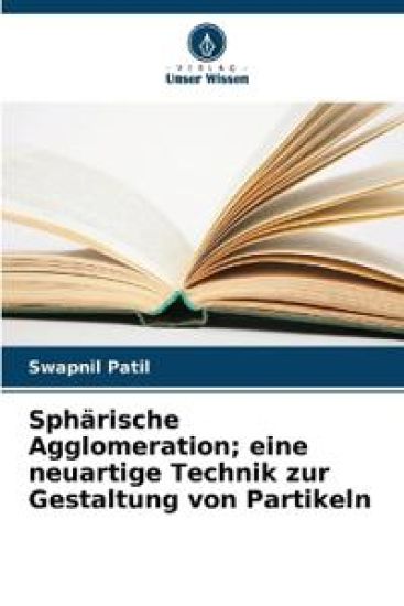 Sphärische Agglomeration; eine neuartige Technik zur Gestaltung von Partikeln