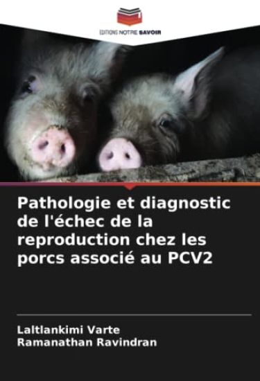 Pathologie et diagnostic de l'échec de la reproduction chez les porcs associé au PCV2