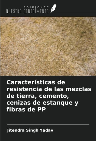 Características de resistencia de las mezclas de tierra, cemento, cenizas de estanque y fibras de PP