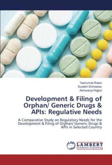 Development & Filing of Orphan/ Generic Drugs & APIs: Regulative Needs