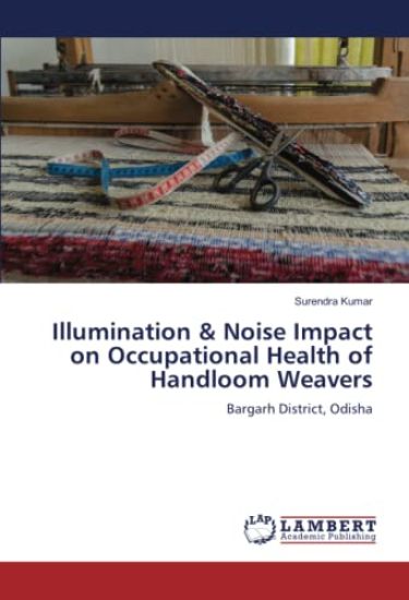 Illumination & Noise Impact on Occupational Health of Handloom Weavers