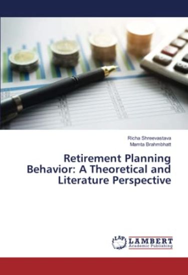 Retirement Planning Behavior: A Theoretical and Literature Perspective