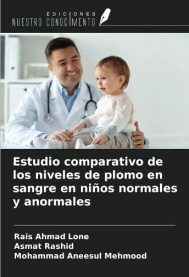 Estudio comparativo de los niveles de plomo en sangre en niños normales y anormales – Rais Ahmad Lone, kirjan kansikuva
