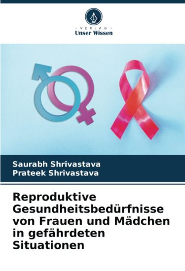 Reproduktive Gesundheitsbedürfnisse von Frauen und Mädchen in gefährdeten Situationen
