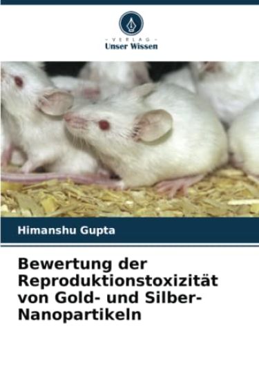 Bewertung der Reproduktionstoxizität von Gold- und Silber-Nanopartikeln