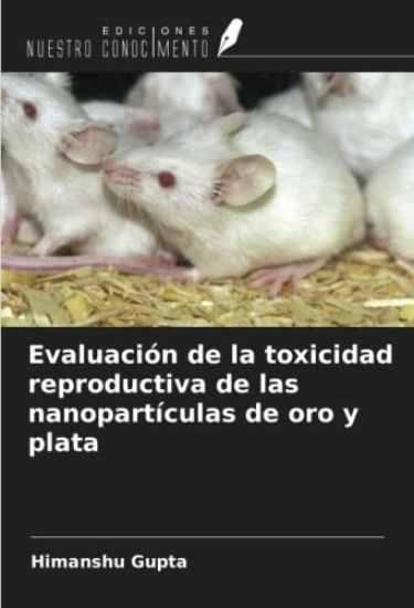 Evaluación de la toxicidad reproductiva de las nanopartículas de oro y plata