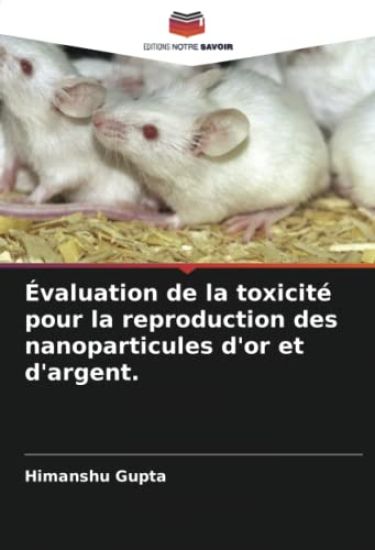 Évaluation de la toxicité pour la reproduction des nanoparticules d'or et d'argent.