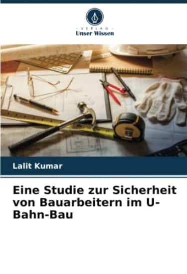 Eine Studie zur Sicherheit von Bauarbeitern im U-Bahn-Bau – Lalit Kumar, kirjan kansikuva
