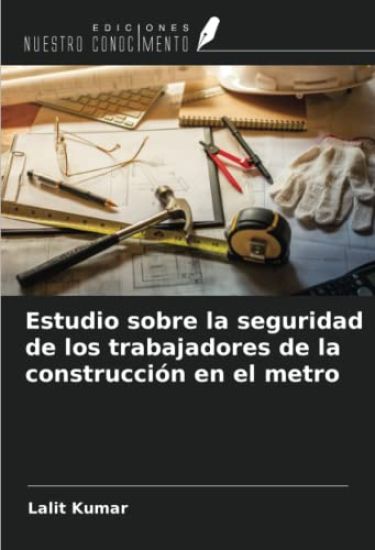 Estudio sobre la seguridad de los trabajadores de la construcción en el metro – Lalit Kumar, kirjan kansikuva