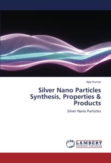 Silver Nano Particles Synthesis, Properties & Products
