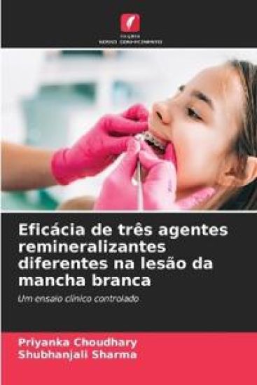 Eficácia de três agentes remineralizantes diferentes na lesão da mancha branca