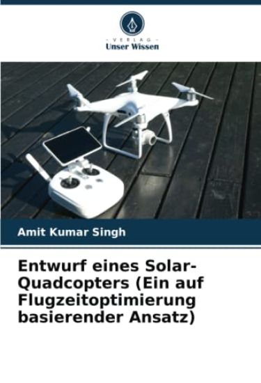 Entwurf eines Solar-Quadcopters (Ein auf Flugzeitoptimierung basierender Ansatz)
