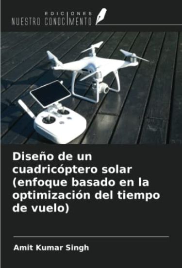 Diseño de un cuadricóptero solar (enfoque basado en la optimización del tiempo de vuelo)