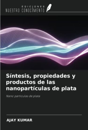 Síntesis, propiedades y productos de las nanopartículas de plata