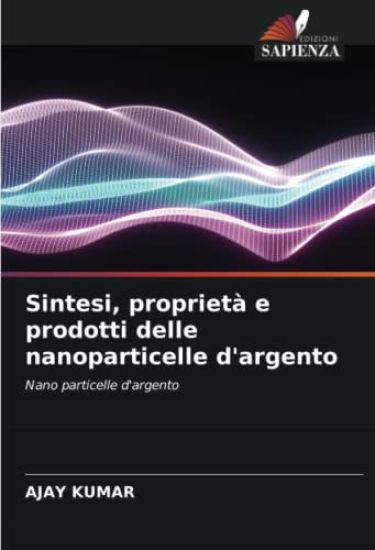 Sintesi, proprietà e prodotti delle nanoparticelle d'argento