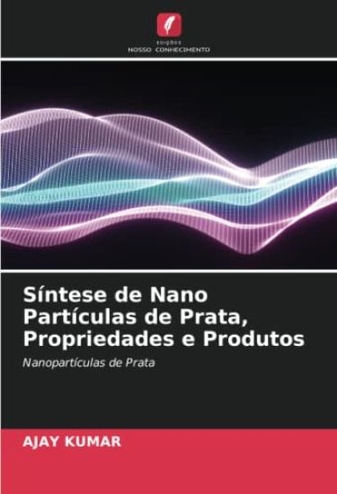 Síntese de Nano Partículas de Prata, Propriedades e Produtos