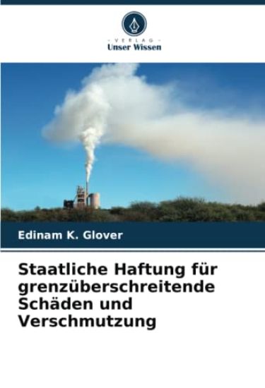 Staatliche Haftung für grenzüberschreitende Schäden und Verschmutzung