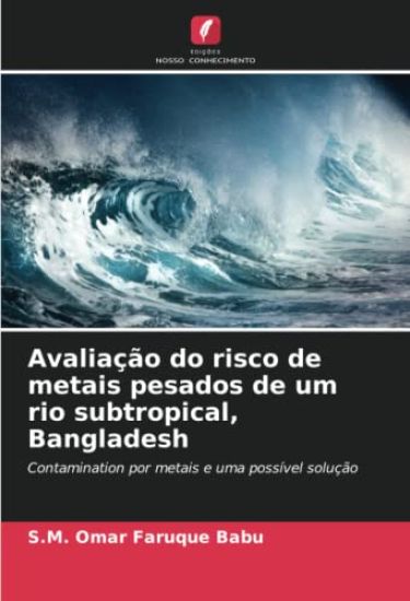 Avaliação do risco de metais pesados de um rio subtropical, Bangladesh