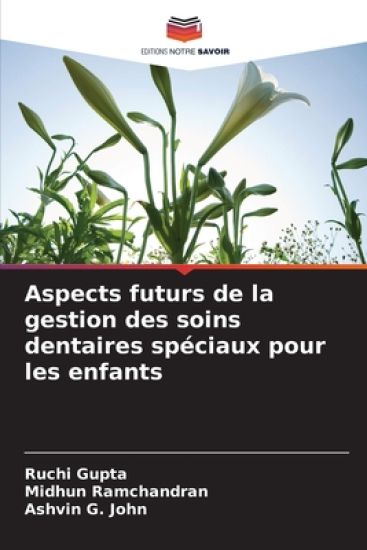 Aspects futurs de la gestion des soins dentaires spéciaux pour les enfants – Ruchi Gupta, kirjan kansikuva