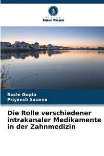 Die Rolle verschiedener intrakanaler Medikamente in der Zahnmedizin – Ruchi Gupta, kirjan kansikuva
