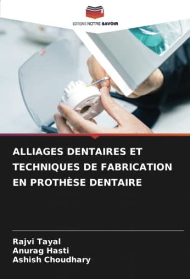 Alliages Dentaires Et Techniques de Fabrication En Prothèse Dentaire