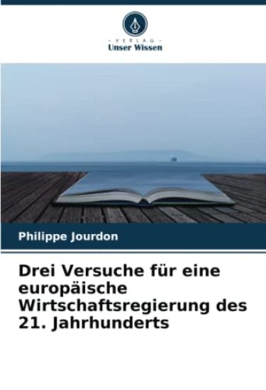 Drei Versuche für eine europäische Wirtschaftsregierung des 21. Jahrhunderts