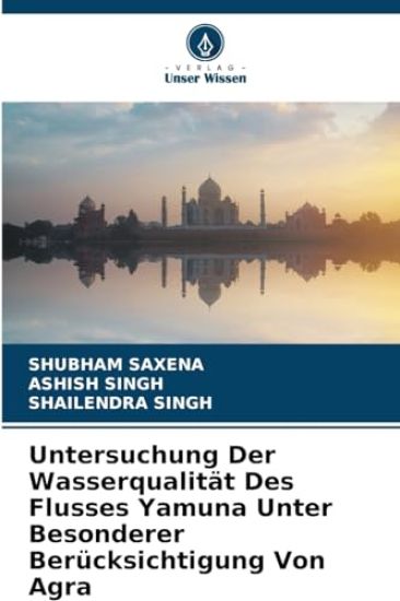 Untersuchung Der Wasserqualität Des Flusses Yamuna Unter Besonderer Berücksichtigung Von Agra